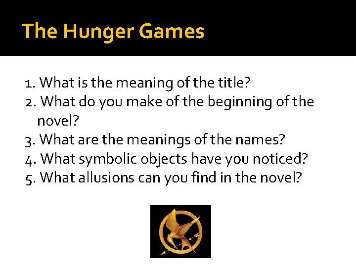 The Hunger Games 1. What is the meaning of the title? 2. What do