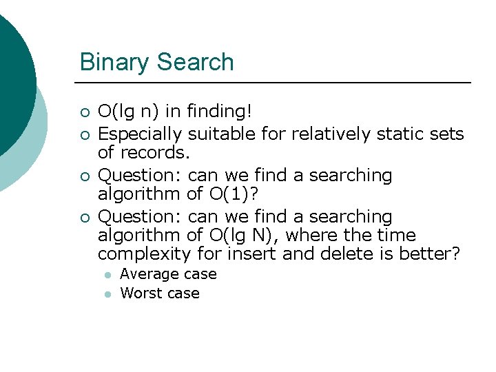 Binary Search ¡ ¡ O(lg n) in finding! Especially suitable for relatively static sets