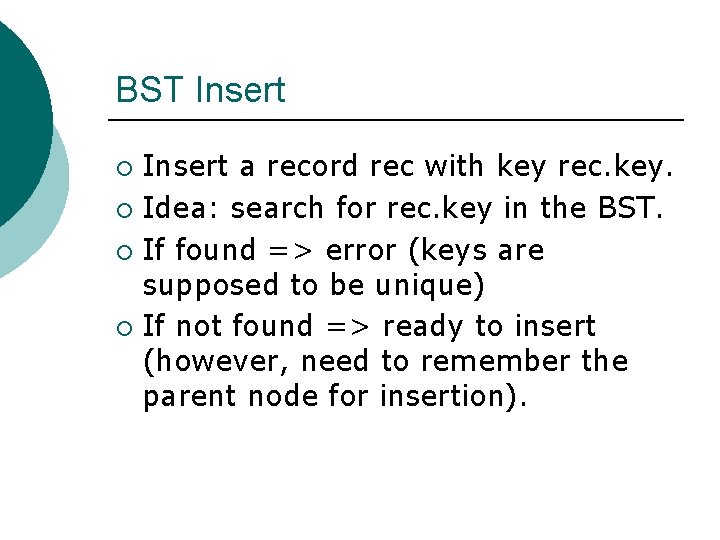 BST Insert a record rec with key rec. key. ¡ Idea: search for rec.