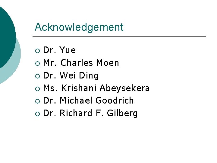 Acknowledgement Dr. Yue ¡ Mr. Charles Moen ¡ Dr. Wei Ding ¡ Ms. Krishani