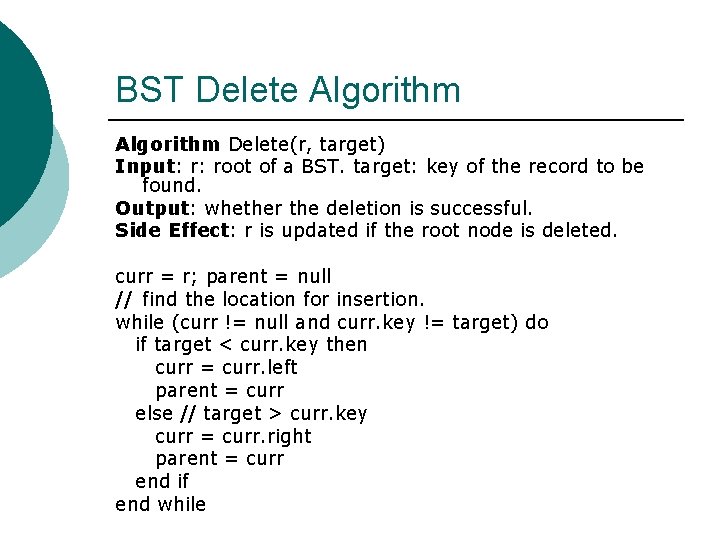 BST Delete Algorithm Delete(r, target) Input: r: root of a BST. target: key of