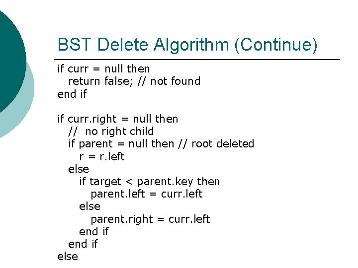 BST Delete Algorithm (Continue) if curr = null then return false; // not found