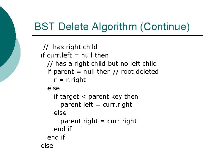 BST Delete Algorithm (Continue) // has right child if curr. left = null then