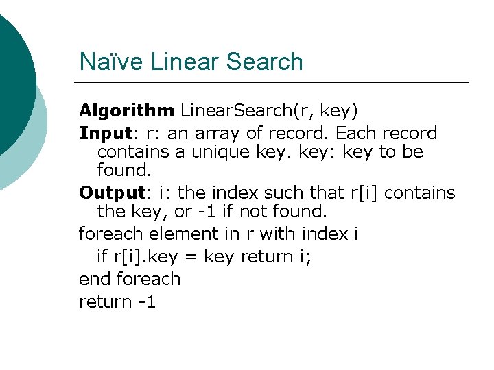 Naïve Linear Search Algorithm Linear. Search(r, key) Input: r: an array of record. Each