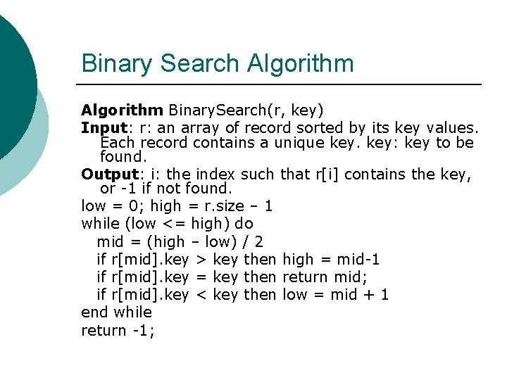 Binary Search Algorithm Binary. Search(r, key) Input: r: an array of record sorted by