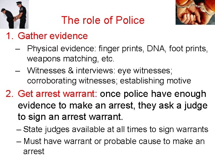 The role of Police 1. Gather evidence – Physical evidence: finger prints, DNA, foot