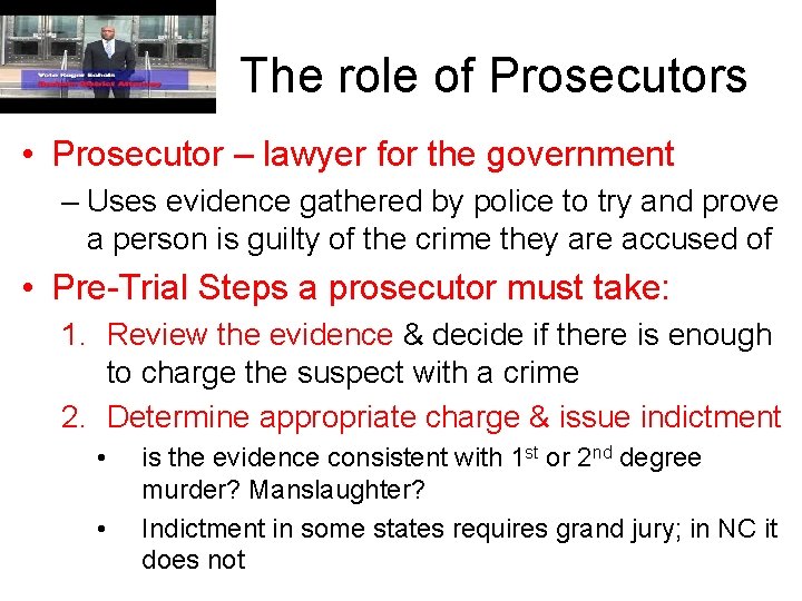 The role of Prosecutors • Prosecutor – lawyer for the government – Uses evidence