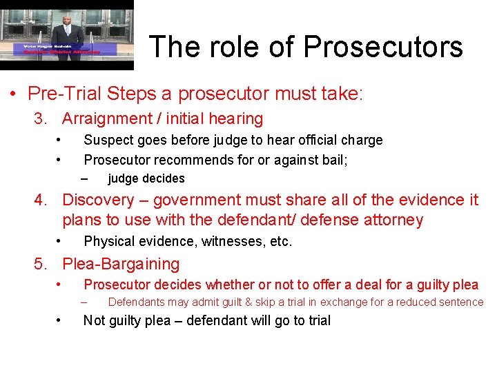 The role of Prosecutors • Pre-Trial Steps a prosecutor must take: 3. Arraignment /