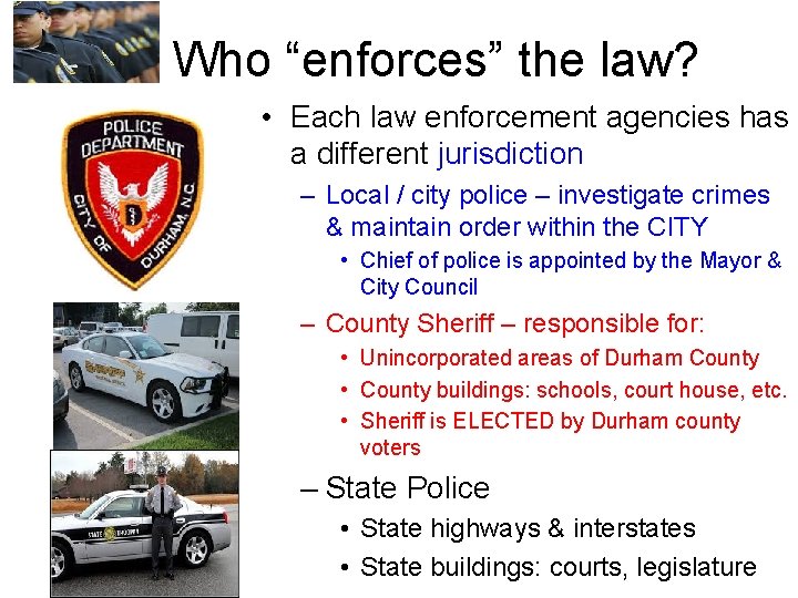 Who “enforces” the law? • Each law enforcement agencies has a different jurisdiction –