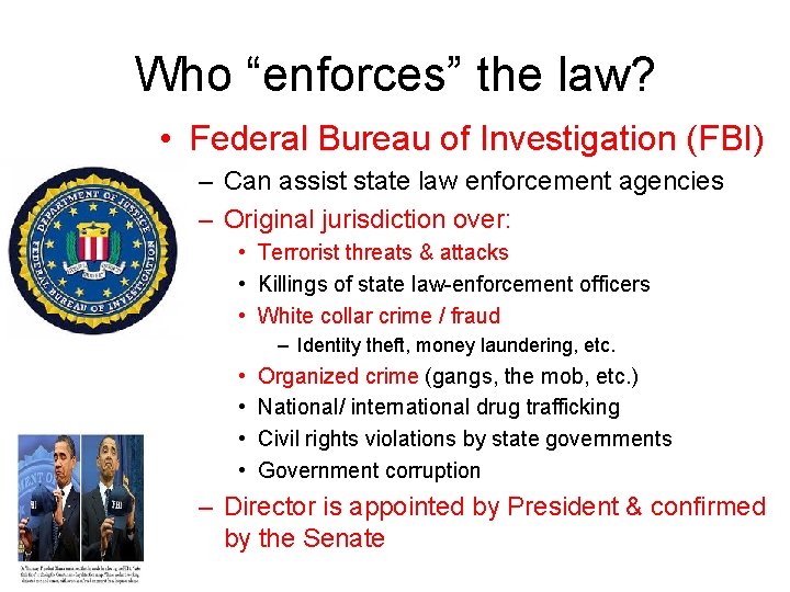 Who “enforces” the law? • Federal Bureau of Investigation (FBI) – Can assist state