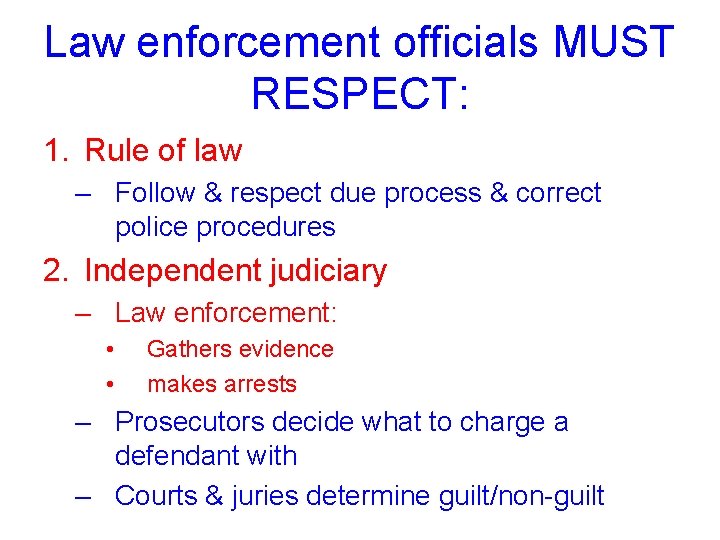 Law enforcement officials MUST RESPECT: 1. Rule of law – Follow & respect due