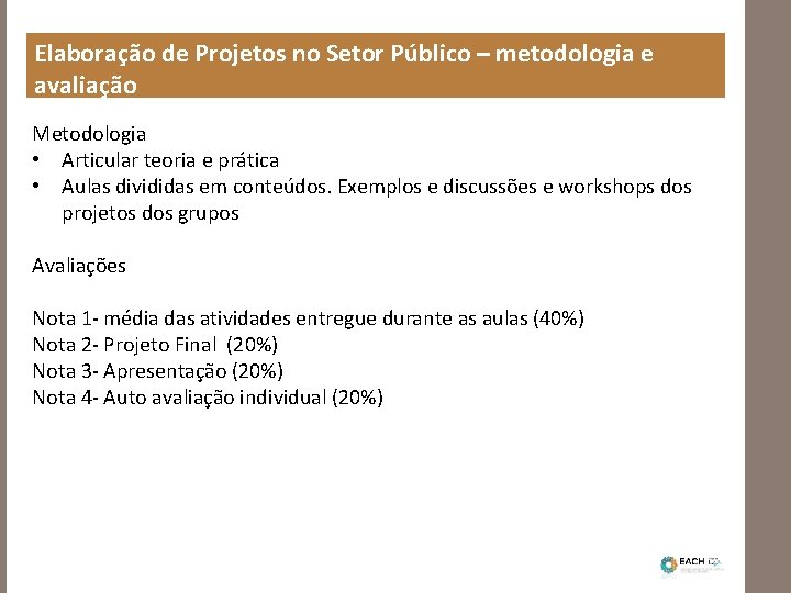 Elaboração de Projetos no Setor Público – metodologia e avaliação Metodologia • Articular teoria