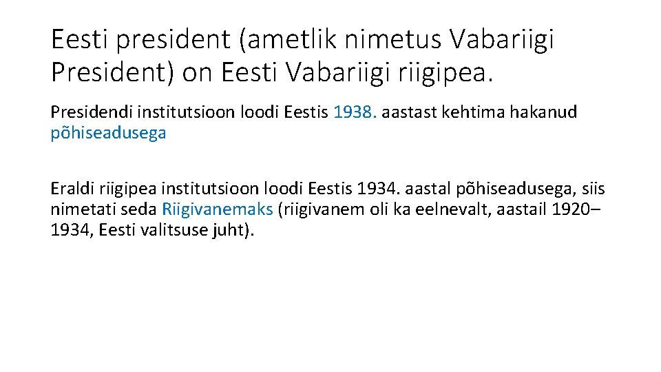 Eesti president (ametlik nimetus Vabariigi President) on Eesti Vabariigipea. Presidendi institutsioon loodi Eestis 1938.