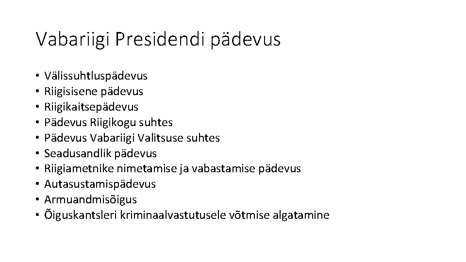 Vabariigi Presidendi pädevus • • • Välissuhtluspädevus Riigisisene pädevus Riigikaitsepädevus Pädevus Riigikogu suhtes Pädevus