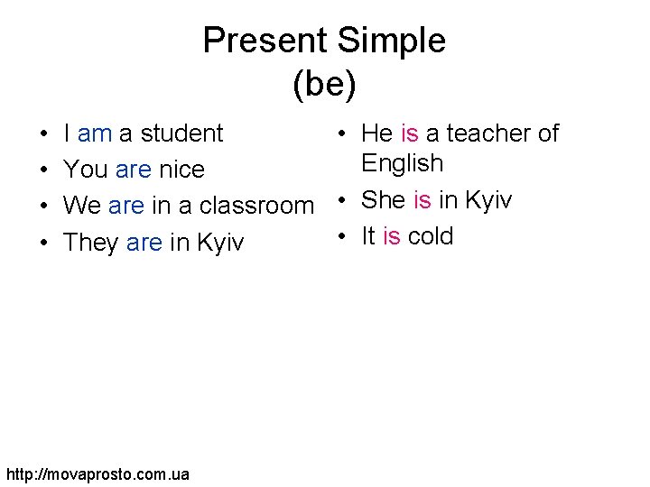 Present Simple (be) • • I am a student • He is a teacher