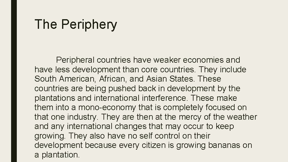 The Periphery Peripheral countries have weaker economies and have less development than core countries.