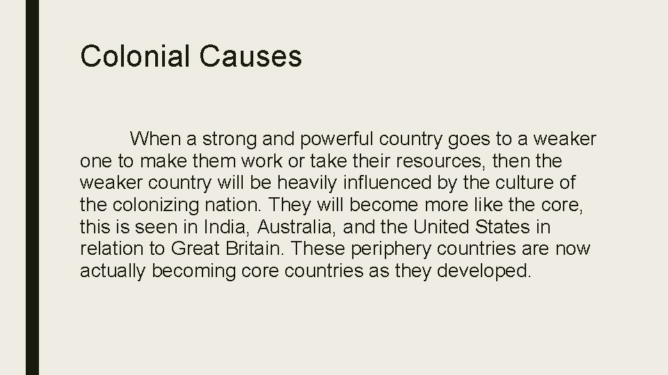 Colonial Causes When a strong and powerful country goes to a weaker one to