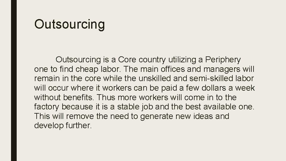 Outsourcing is a Core country utilizing a Periphery one to find cheap labor. The