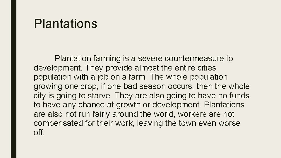 Plantations Plantation farming is a severe countermeasure to development. They provide almost the entire