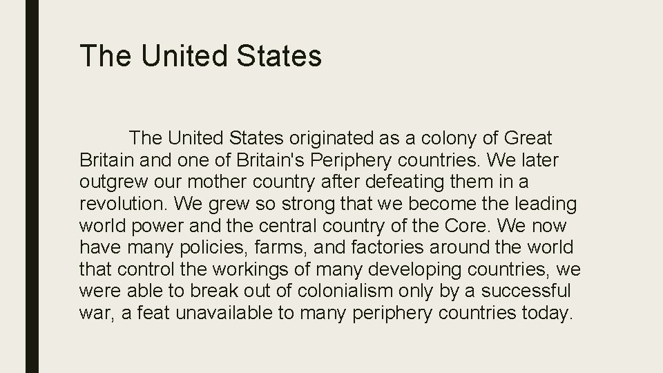 The United States originated as a colony of Great Britain and one of Britain's