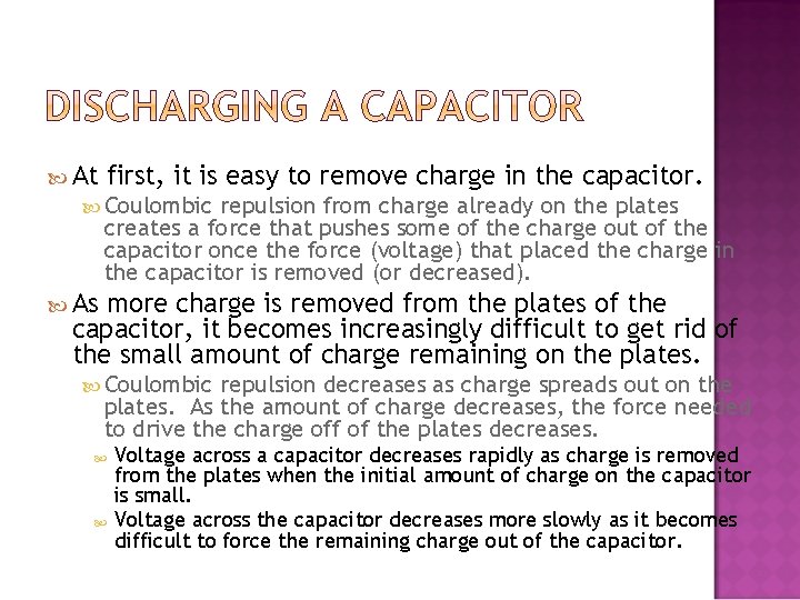  At first, it is easy to remove charge in the capacitor. Coulombic repulsion
