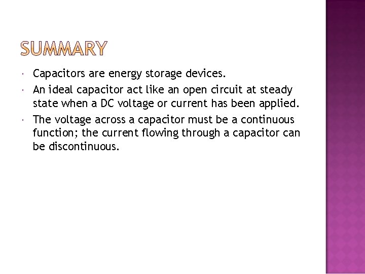  Capacitors are energy storage devices. An ideal capacitor act like an open circuit