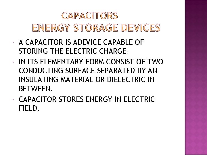 A CAPACITOR IS ADEVICE CAPABLE OF STORING THE ELECTRIC CHARGE. IN ITS ELEMENTARY