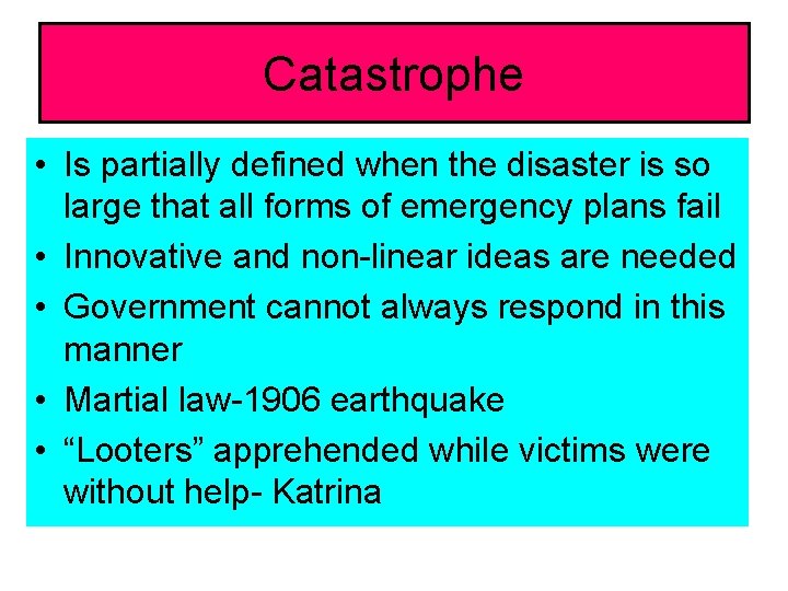Catastrophe • Is partially defined when the disaster is so large that all forms