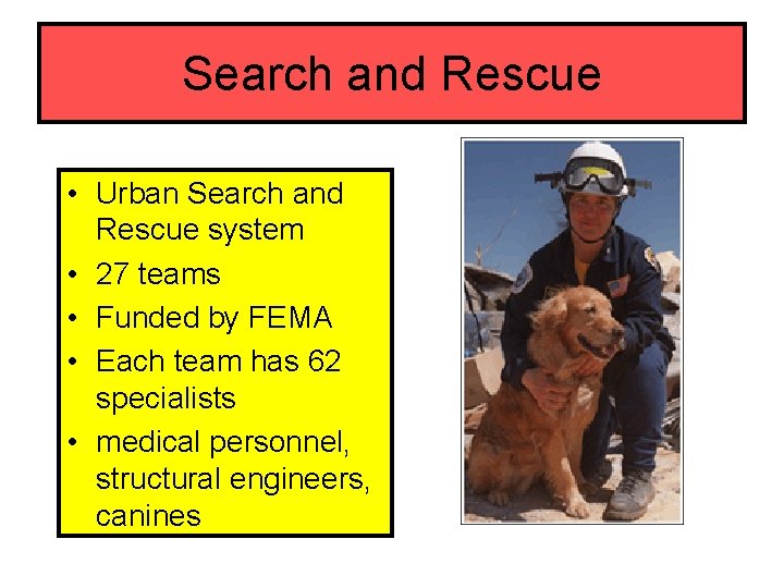 Search and Rescue • Urban Search and Rescue system • 27 teams • Funded