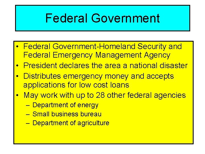 Federal Government • Federal Government-Homeland Security and Federal Emergency Management Agency • President declares