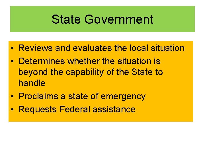 State Government • Reviews and evaluates the local situation • Determines whether the situation