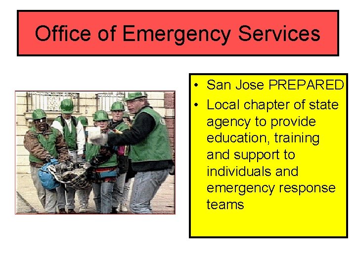 Office of Emergency Services • San Jose PREPARED • Local chapter of state agency