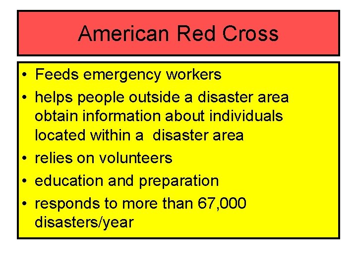 American Red Cross • Feeds emergency workers • helps people outside a disaster area