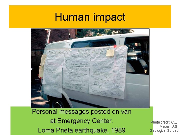 Human impact Personal messages posted on van at Emergency Center. Loma Prieta earthquake, 1989