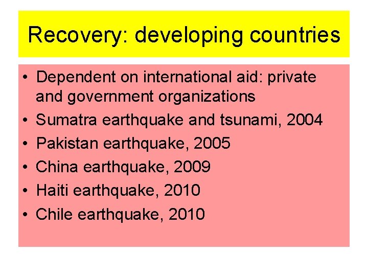 Recovery: developing countries • Dependent on international aid: private and government organizations • Sumatra