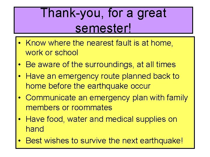 Thank-you, for a great semester! • Know where the nearest fault is at home,