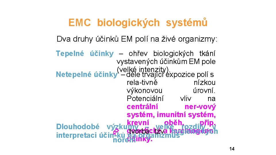 EMC biologických systémů Dva druhy účinků EM polí na živé organizmy: Tepelné účinky –