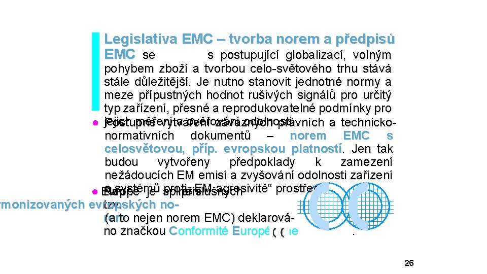 Legislativa EMC – tvorba norem a předpisů EMC se s postupující globalizací, volným pohybem