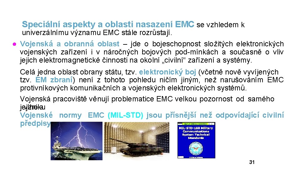 Speciální aspekty a oblasti nasazení EMC se vzhledem k univerzálnímu významu EMC stále rozrůstají.
