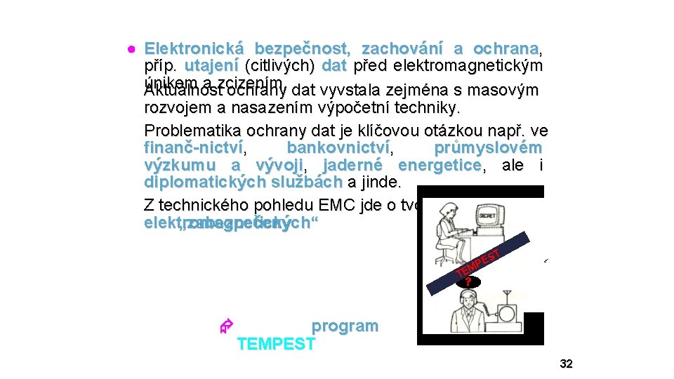 ● Elektronická bezpečnost, zachování a ochrana, příp. utajení (citlivých) dat před elektromagnetickým únikem a