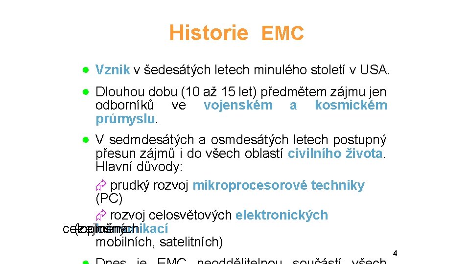 Historie EMC · Vznik v šedesátých letech minulého století v USA. · Dlouhou dobu