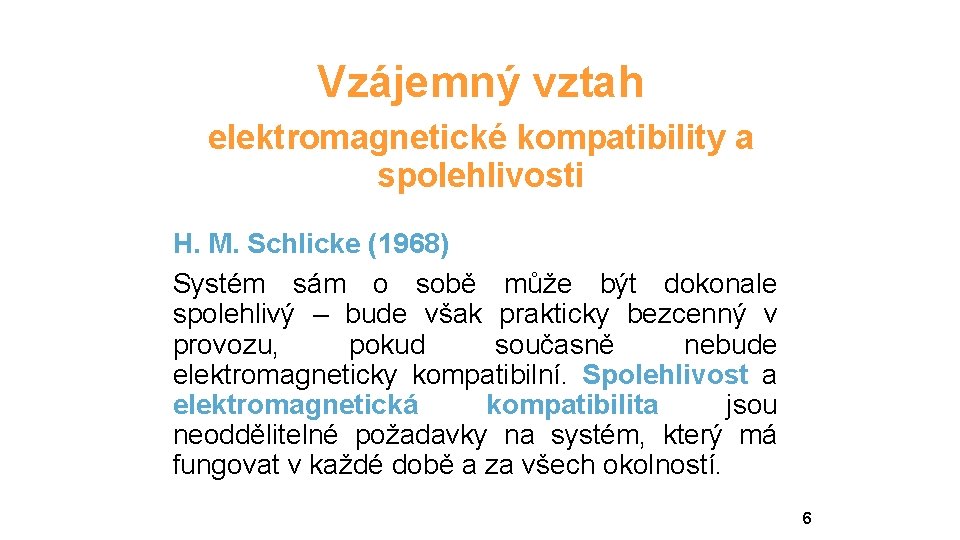 Vzájemný vztah elektromagnetické kompatibility a spolehlivosti H. M. Schlicke (1968) Systém sám o sobě