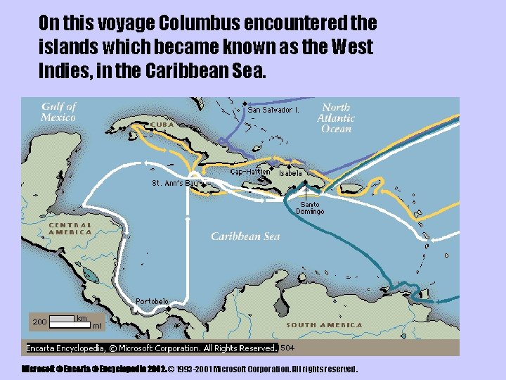 On this voyage Columbus encountered the islands which became known as the West Indies,