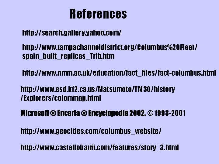 References http: //search. gallery. yahoo. com/ http: //www. tampachanneldistrict. org/Columbus%20 Fleet/ spain_built_replicas_Trib. htm http: