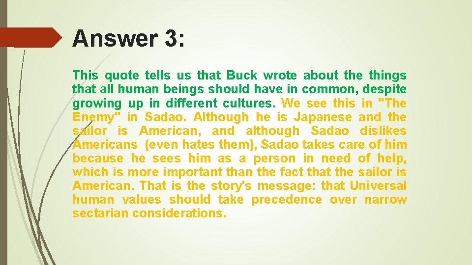 Answer 3: This quote tells us that Buck wrote about the things that all