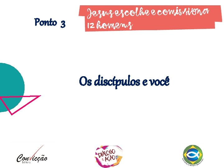 Ponto 3 Os discípulos e você Ponto 3 Os discípulos e você