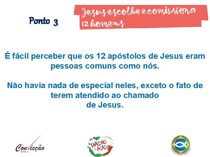Ponto 3 É fácil perceber que os 12 apóstolos de Jesus eram pessoas comuns Ponto 3 É fácil perceber que os 12 apóstolos de Jesus eram pessoas comuns