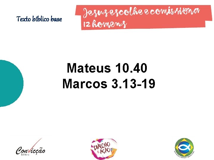 Texto bíblico base Mateus 10. 40 Marcos 3. 13 -19 Texto bíblico base Mateus 10. 40 Marcos 3. 13 -19