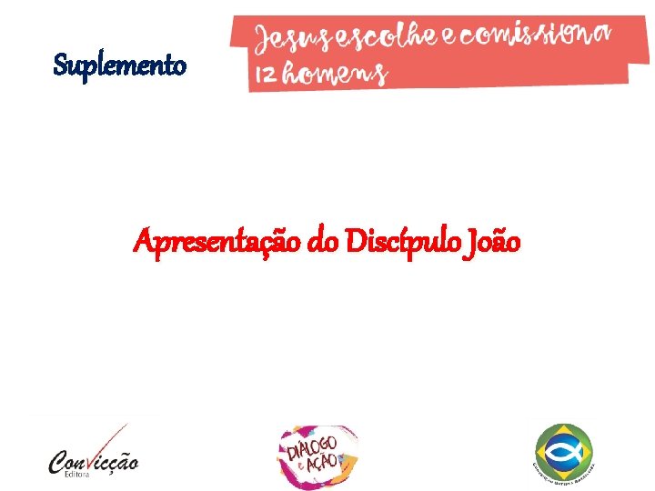 Suplemento Apresentação do Discípulo João Suplemento Apresentação do Discípulo João
