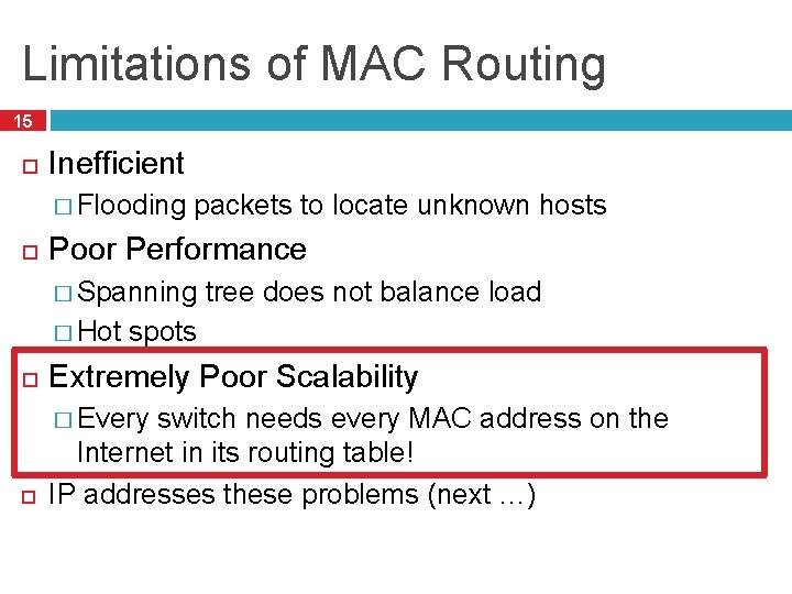 Limitations of MAC Routing 15 Inefficient � Flooding packets to locate unknown hosts Poor